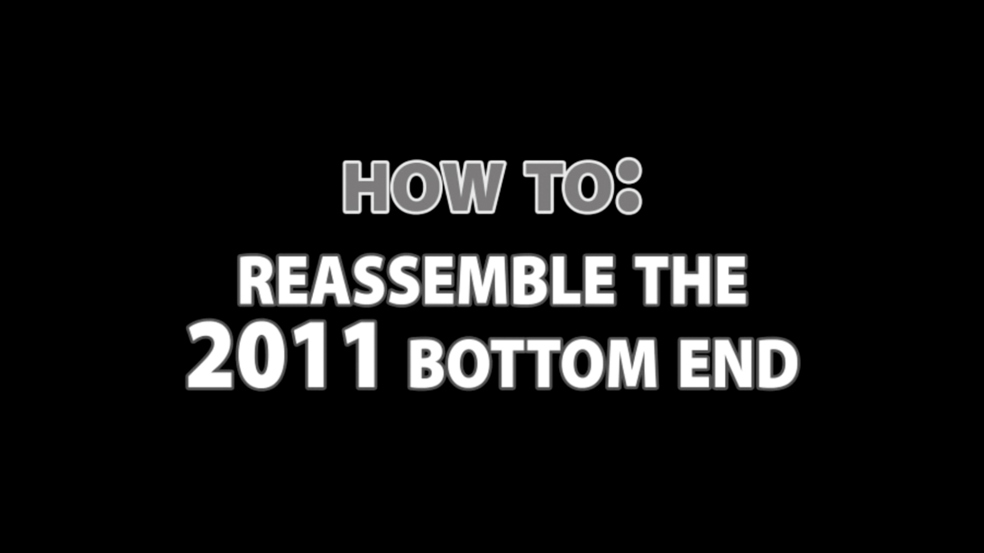 How to: Reassemble a 2011 Bottom End